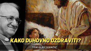 Tomislav Ivančić - Kako duhovno ozdraviti?