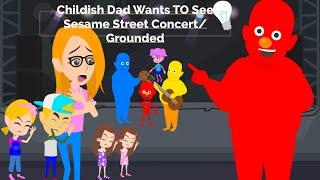 Childish Dad Attends Sesame Street Concert /Grounded