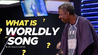 What is Worldly Song by Rev. Busuyi Olabode