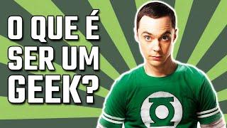 O QUE SIGNIFICA SER UM GEEK?