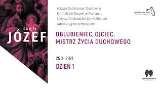 Sympozjum św. Józef: oblubieniec, ojciec, mistrz życia duchowego - Dzień I, 25 XI 2021