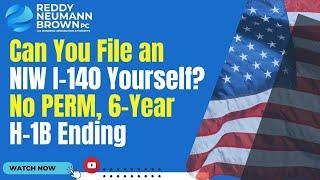 Can You File an NIW I-140 Yourself? No PERM, 6-Year H-1B Ending