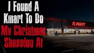 "I Found A Kmart To Do My Christmas Shopping At" Creepypasta Scary Story