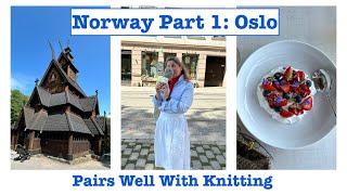 Norway Part 1: Oslo- Tradition Meets Modern and Yarn
