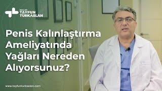 Penis Kalınlaştırma Ameliyatında Yağları Nereden Alıyorsunuz?