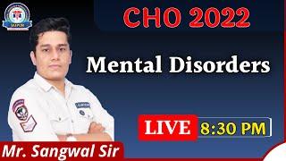 CHO 2022, Mental Disorders,  By Mr. Sangwal Sir