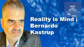 Reality is Mind | Bernardo Kastrup