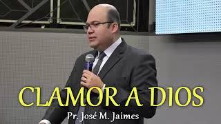 Clamor a Dios por las causas imposibles - Pastor Jose M Jaimes