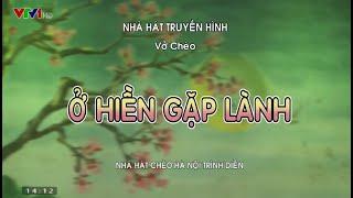 Vở Chèo: Ở Hiền Gặp Lành - Nhà hát Chèo Hà Nội - 2021