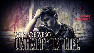 Why Are We So Unhappy In Life?