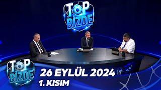 Top Bizde 1. Kısım | 26 Eylül 2024