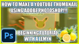 HOW TO MAKE A YOUTUBE THUMBNAIL USING ADOBE PHOTOSHOP | BEGINNING TUTORIAL WITH A LEMYN