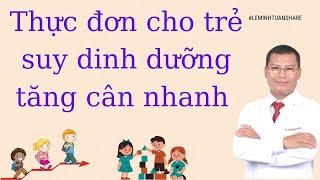 Thực đơn cho trẻ suy dinh dưỡng tăng cân nhanh chóng