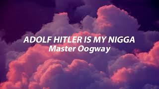Yung Oogway -  Adolf Hitler is My Nigga (Lyrics)