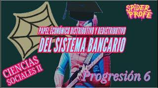 SpiderProfe - Ciencias Sociales 2 - El Papel económico y Distributivo del Sistema Bancario - Prog. 6