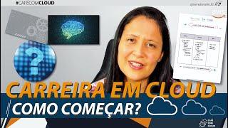 Carreiras em cloud: como começar? O que estudar? quais são as carreiras? que certificações tirar?