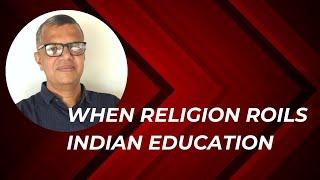 When religion roils Indian education | Joe-metric View | #education #india #joemetric