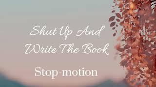 Shut Up And Write The Book Stop motion