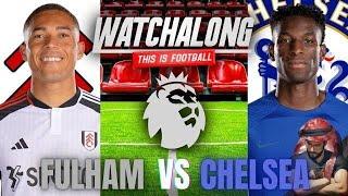 CHELSEA VS FULHAM LIVE STREAM WATCHALONG! PREMIER LEAGUE LIVE STREAM WATCHALONG!