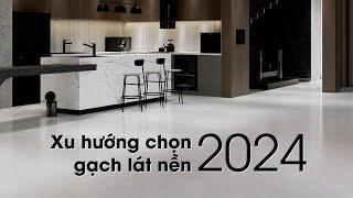 Xu Hướng chọn gạch lát nền 2024