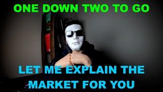 One down two to go - let me explain the market for you