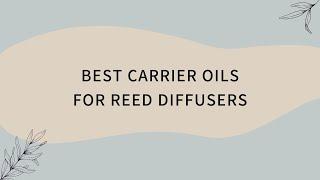 Best Carrier Oil For Reed Diffuser  - BestHomeScents