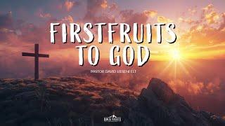 Firstfruits to God | Sabbath Christian Church | David Liesenfelt | 2024-06-16