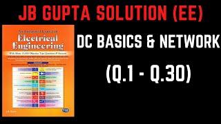 JB Gupta Electrical Engineering Solution | DC BASICS & NETWORK (Q.1 – Q.30) | Notes4EE