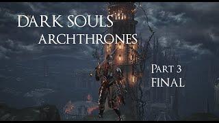 Dark Souls Archthrones Demo: Lylliana of Mirrah Character. Finishing the Demo Part 03