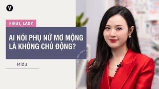 Ai nói phụ nữ mơ mộng là không chủ động? - Midu | First, Lady S3 Ep7