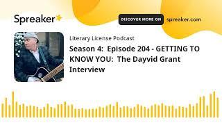 Season 4:  Episode 204 - GETTING TO KNOW YOU:  The Dayvid Grant Interview