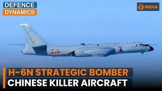 H-6N Bomber: China’s Aging Platform Reinvented for Modern Warfare