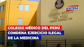 Vicedecano del Colegio Médico del Perú condena ejercicio ilegal de la medicina