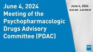 June 4, 2024 Meeting of the Psychopharmacologic Drugs Advisory Committee (PDAC)