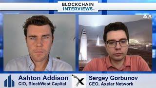 Sergey Gorbunov, CEO & Co-Founder of Axelar Network | Blockchain Interviews