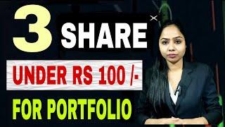 BEST 3 STOCK UNDER RS 100 /- FOR PORTFOLIO? BEST SHARE FOR LONG TERM INVESTMENT?