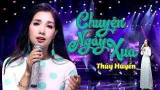 Chuyện Ngày Xưa(St: Trúc Phương) - Thúy Huyền | MV Sân Khấu Hoành Tráng