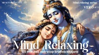 Mind Relaxing | 25 minutes non-stop krishna bhajans  | mind relaxing series | video#11 | #krishna