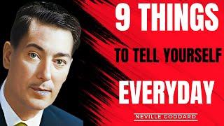 9 THINGS TO TELL YOURSELF EVERYDAY | NEVILLE GODDARD MOTIVATION