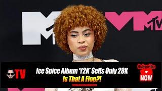 Ice Spice Album ‘Y2K’ Sells Only 28K! Is That A Flop?!