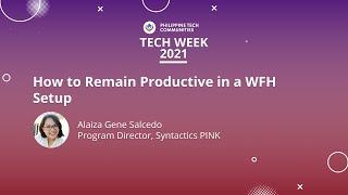 How to Remain Productive in a WFH Setup - Alaiza Salcedo | PH Tech Week 2021