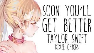 Nightcore → Soon You’ll Get Better  (Taylor Swift // Dixie Chicks) LYRICS ︎