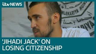 'Jihadi Jack' learns from ITV News he's no longer a British citizen | ITV News