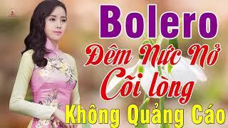 MỞ TO CHO CẢ XÓM PHÊ NỨC LÒNG ..LK Bolero Đêm Nức Nở Cõi Lòng Cực Xót Xa KHÔNG QUẢNG CÁO_VÌ NGHÈO