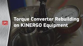 Torque converter rebuilding on KINERGO equipment