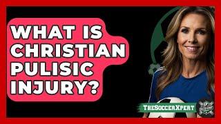 What Is Christian Pulisic Injury? - The Sport Xpert