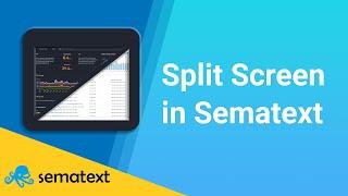 Split Screen in Sematext