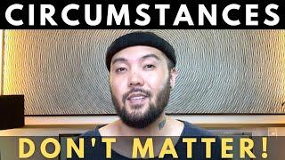 Circumstances In Your Life Don't Matter | THIS IS WHAT YOU NEED TO DO | Neville Goddard