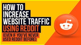 How to increase website traffic using Reddit (Even if you've never used Reddit before)