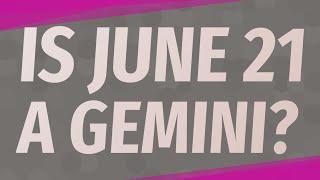 Is June 21 a Gemini?